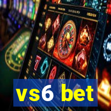 vs6 bet